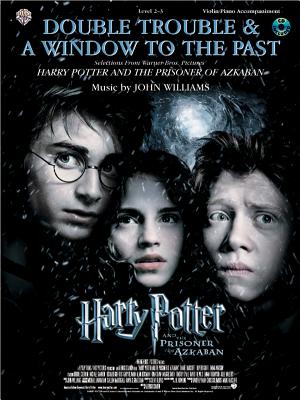 Double Trouble & a Window to the Past for Strings: Selections from Harry Potter and the Prisoner of Azkaban: Violin with Piano Acc. - Williams, John (Composer)
