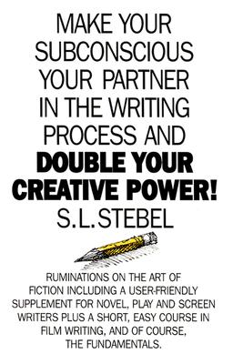 Double Your Creative Power: Make Your Subconscious a Partner in the Writing Process - Stebel, S L