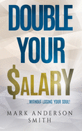 Double Your Salary: Without losing your soul