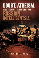 Doubt, Atheism, and the Nineteenth-Century Russian Intelligentsia