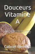 Douceurs Vitamine A: 50 Recettes de desserts nutritifs et dlicieux - Gteaux, biscuits, brownies, puddings, geles, tartes, souffls, crpes et glaces enrichis en vitamine A pour une meilleure sant