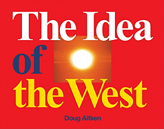 Doug Aitken: The Idea of the West