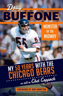 Doug Buffone: Monster of the Midway: My 50 Years with the Chicago Bears - Buffone, Doug, and Coppock, Chet, and Hampton, Dan (Foreword by)