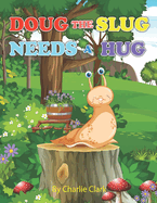 Doug The Slug Needs A Hug