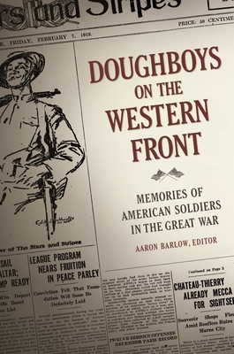 Doughboys on the Western Front: Memories of American Soldiers in the Great War - Barlow, Aaron (Editor)