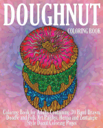 Doughnut Coloring Book: Coloring Book for Adults Containing 30 Hand Drawn, Doodle and Folk Art Paisley, Henna and Zentangle Style Donut Coloring Pages