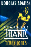 Douglas Adams' Starship Titanic - Jones, Terry, and Adams, Douglas (Introduction by)