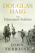 Douglas Haig: The Educated Soldier