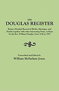 Douglas Register: Being a Detailed Record of Births, Marriages, and Deaths Together with Interesting Notes, as Kept by the REV. William