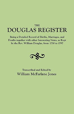 Douglas Register: Being a Detailed Record of Births, Marriages, and Deaths Together with Interesting Notes, as Kept by the REV. William - Jones, William MacFarlane