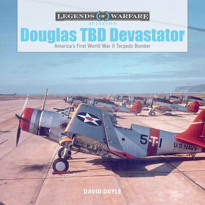 Douglas TBD Devastator: America's First World War II Torpedo Bomber - Doyle, David