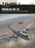Douglas Xb-19: America's Giant World War II Intercontinental Bomber