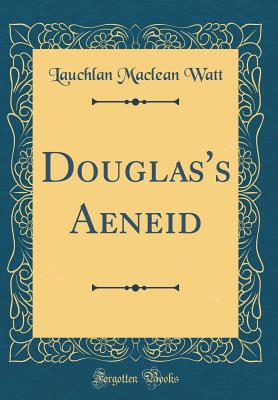 Douglas's Aeneid (Classic Reprint) - Watt, Lauchlan MacLean