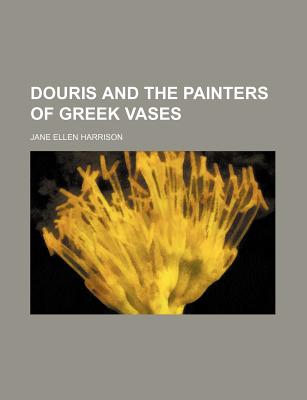 Douris and the Painters of Greek Vases - Harrison, Jane Ellen