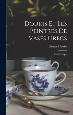 Douris et les peintres de vases grecs; tude critique - Pottier, Edmond