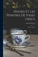 Douris et les peintres de vases grecs; tude critique