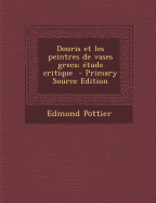 Douris Et Les Peintres de Vases Grecs; Etude Critique - Pottier, Edmond