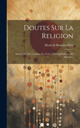 Doutes Sur La Religion: Suivies [Sic] de L'Analyse Du Traite Theologi-Politique de Spinosa...
