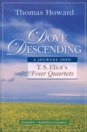 Dove Descending: A Journey Into T.S. Eliot's Four Quartets - Howard, Thomas