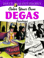 Dover Masterworks: Color Your Own Degas Paintings