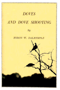 Doves and Dove Shooting - Darlymple, Byron W, and Dalrymple, Byron W