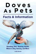 Doves as Pets: Breeding, Diet, Housing, Health, Where to Buy, Raising, and More. Facts & Information