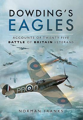 Dowding's Eagles: Accounts of Twenty-Five Battle of Britain Veterans - Franks, Norman