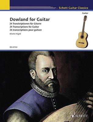 Dowland for Guitar: 24 Transcriptions for Guitar - Dowland, John (Composer), and Hegel, Martin