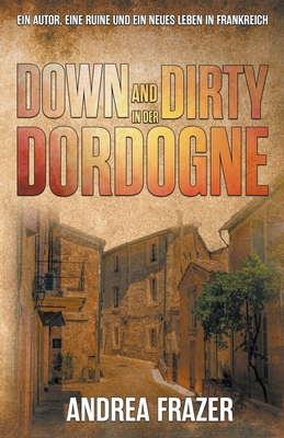 Down and Dirty in der Dordogne - Frazer, Andrea