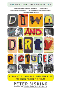 Down and Dirty Pictures: Miramax, Sundance, and the Rise of Independent Film