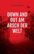 Down and Out Am Arsch Der Welt