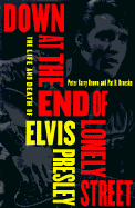 Down at the End of Lonely Street: The Life and Death of Elvis Presley - Brown, Peter Harry, and Broeske, Pat H