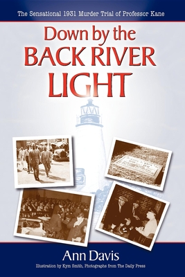 Down by the Back River Light: The Sensational 1931 Murder Trial of Professor Kane - Davis, Ann