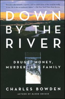 Down by the River: Drugs, Money, Murder, and Family - Bowden, Charles