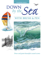 Down by the Sea with Brush and Pen: Draw and Paint Beautiful Coastal Scenes
