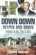 Down Down Deeper and Down: Ireland in the 70's and 80's