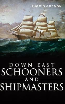 Down East Schooners and Shipmasters - Arrigo-Grenon, Ingrid, and Grenon, Ingrid