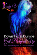 Down in the Dumps...Get Pumped Up