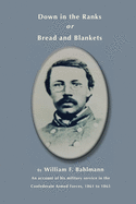 Down in the Ranks or Bread and Blankets: An account of his military service in the Confederate Armed Forces 1861 to 1865