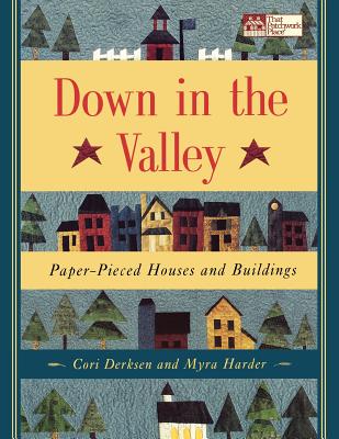 Down in the Valley: Paper-Pieced Houses and Buildings - Harder, Myra, and Cori Lee Derksen