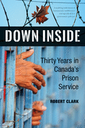 Down Inside: Thirty Years in Canada's Prison Service