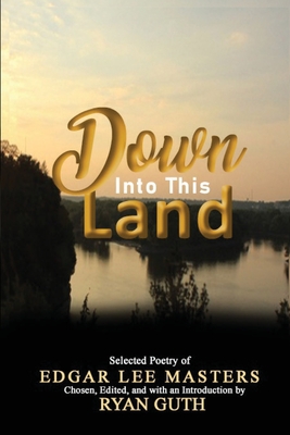 Down Into This Land - Guth, Ryan (Editor), and Masters, Edgar Lee