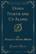 Down North and Up Along (Classic Reprint)