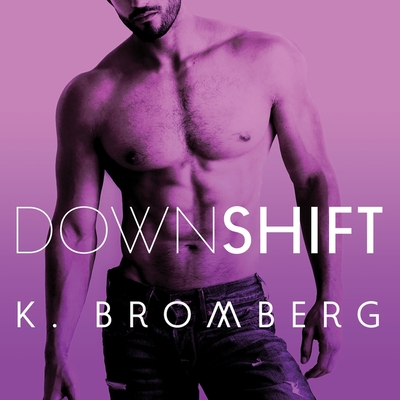 Down Shift - Bromberg, K, and Arden, Joe (Read by), and Mitchell, Maxine (Read by)