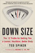 Down Size: The 12 Truths for Getting You a Leaner, Healthier, Better Body