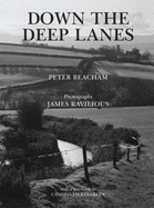 Down the Deep Lanes - Beacham, Peter (Text by), and Ravilious, James (Photographer)