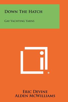 Down The Hatch: Gay Yachting Yarns - Devine, Eric (Editor)