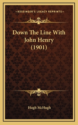 Down the Line with John Henry (1901) - McHugh, Hugh