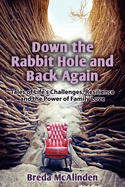 Down the Rabbit Hole and Back Again: Tales of Life's Challenges, Resilience and the Power of Family Love