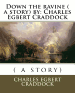Down the Ravine ( a Story) by: Charles Egbert Craddock